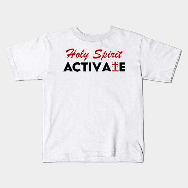 Holy Spirit Activate Kids T-Shirt by Kenzellshop